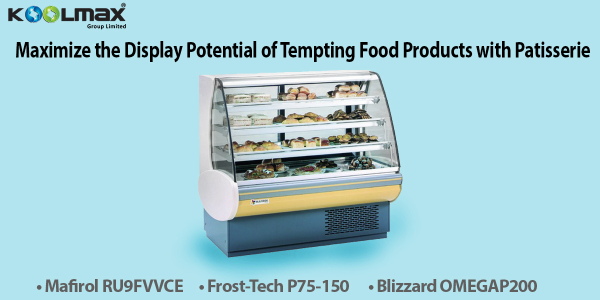 Maximize the Display Potential of Tempting Food Products with Patisserie Displays