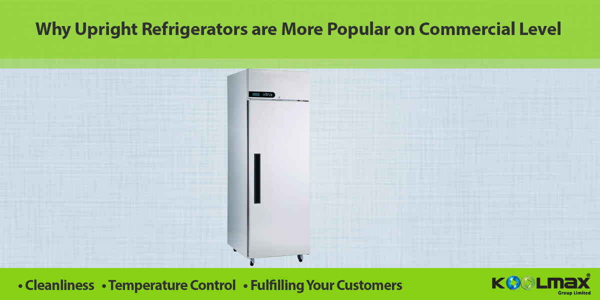 Why Upright Refrigerators are More Popular on Commercial Level.