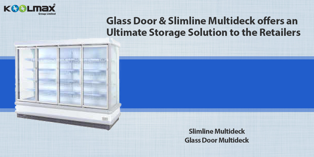 Glass Door & Slimline Multideck offers an Ultimate Storage Solution to the Retailers